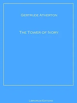 E-Book (epub) The Tower of Ivory von Gertrude Atherton