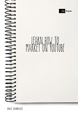 E-Book (epub) Learn How to Market on YouTube von Dale Carnegie
