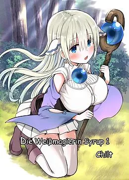 E-Book (epub) Die Weißmagierin Syrup 1 von Chilt, Arekkusu B., TAITO Y.