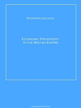 eBook (epub) Economic Prosperity in the British Empire de Stephen Leacock