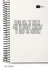 eBook (epub) Learn How to Create and Distribute Content to Build an Audience de Dale Carnegie, Sheba Blake