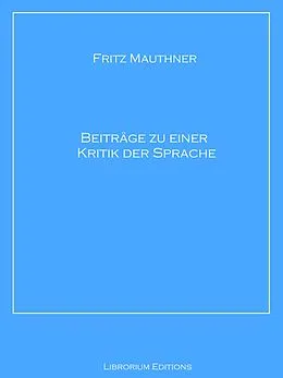 E-Book (epub) Beiträge zu einer Kritik der Sprache von Fritz Mauthner