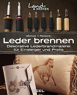Kartonierter Einband (Kt) Leder brennen: Dekorative Lederbrandmalerei für Einsteiger und Profis von Michele Y. Parsons