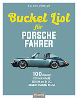 Kartonierter Einband Die Bucket List für Porsche-Fahrer von Roland Löwisch