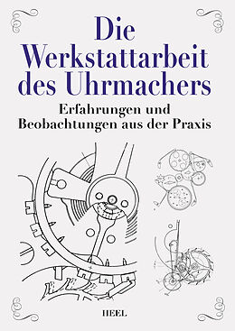 Fester Einband Die Werkstattarbeit des Uhrmachers von Richard Rothmann