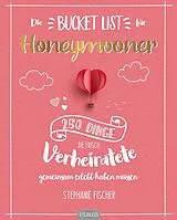 Kartonierter Einband Die Bucket List für Honeymooner von Stephanie Fischer