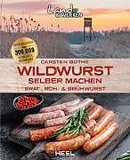 Kartonierter Einband Wildwurst selber machen: Brat-, Roh- &amp; Brühwurst von Carsten Bothe