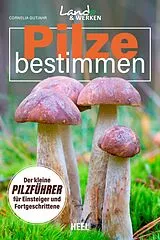 Kartonierter Einband Pilze bestimmen - Der kleine Pilzführer für Einsteiger und Fortgeschrittene von Cornelia Gutjahr