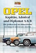 Opel Kapitän, Admiral, Diplomat A & B - Die großen Drei aus Rüsselsheim