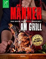 Kartonierter Einband Männer am Grill - Das Buch, das Mann braucht! Grillbuch Grillrezepte Barbecue von Oliver Sievers