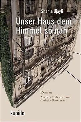 E-Book (epub) Unser Haus dem Himmel so nah von Shahla Ujayli