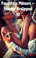 E-Book (epub) Feuchte Mösen  harte Knüppel 10 von Lariana Bouche