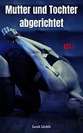 E-Book (epub) Mutter und Tochter abgerichtet von Leah Lickit