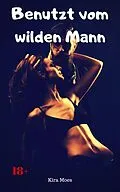 E-Book (epub) Benutzt vom wilden Mann von Kira Moes