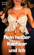 E-Book (epub) Mein heißer Nachbar und ich von Lariana Bouche