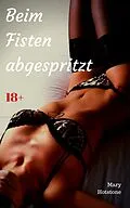 E-Book (epub) Beim Fisten abgespritzt von Mary Hotstone