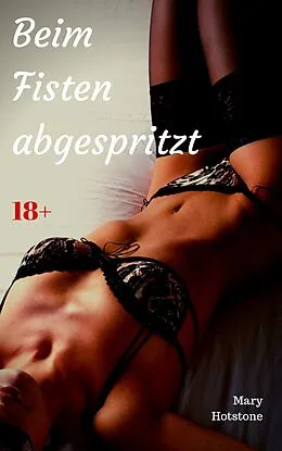E-Book (epub) Beim Fisten abgespritzt von Mary Hotstone
