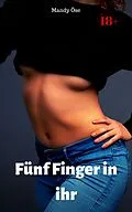 E-Book (epub) Fünf Finger in ihr von Mandy Öse