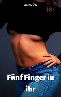 E-Book (epub) Fünf Finger in ihr von Mandy Öse