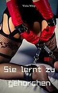 E-Book (epub) Sie lernt zu gehorchen von Viola Whip