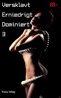 E-Book (epub) Versklavt Erniedrigt Dominiert 3 von Viola Whip