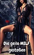 E-Book (epub) Die geile MILF gestoßen von Bernadette Binkowski