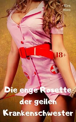 E-Book (epub) Die enge Rosette der geilen Krankenschwester von Kira Moes
