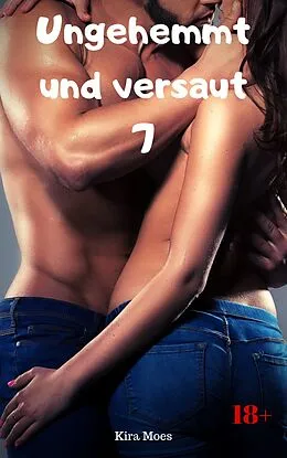 E-Book (epub) Ungehemmt und versaut 7 von Kira Moes