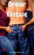 E-Book (epub) Dreier Ekstase von Bernadette Binkowski