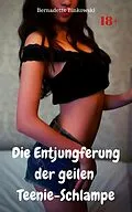 E-Book (epub) Die Entjungferung der geilen Teenie-Schlampe von Bernadette Binkowski