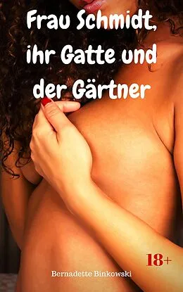 E-Book (epub) Frau Schmidt, ihr Gatte und der Gärtner von Bernadette Binkowski