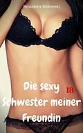 E-Book (epub) Die sexy Schwester meiner Freundin von Bernadette Binkowski