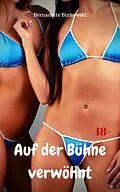 E-Book (epub) Auf der Bühne verwöhnt von Bernadette Binkowski