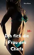 E-Book (epub) Ich fick die Frau des Chefs von Kira Moes