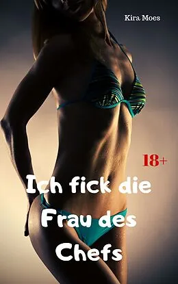 E-Book (epub) Ich fick die Frau des Chefs von Kira Moes