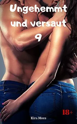 E-Book (epub) Ungehemmt und versaut 9 von Kira Moes