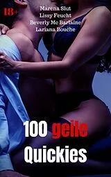 E-Book (epub) 100 geile Quickies von Lariana Bouche, Marena Slut, Beverly Mc Barlaine