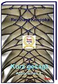 E-Book (epub) kurz gesagt: Aphorismen 4 von Reinhard Knoppka