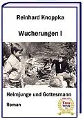E-Book (epub) Wucherungen I - Heimjunge und Gottesmann von Reinhard Knoppka