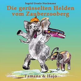 E-Book (epub) Die gerüsselten Helden vom Zauberzooberg von Ingrid Ursula Stockmann