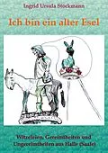 E-Book (epub) Ich bin ein alter Esel von Ingrid Ursula Stockmann
