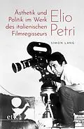E-Book (pdf) Ästhetik und Politik im Werk des italienischen Filmregisseurs Elio Petri von Simon Lang