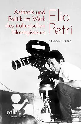 E-Book (pdf) Ästhetik und Politik im Werk des italienischen Filmregisseurs Elio Petri von Simon Lang