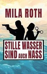 E-Book (epub) Stille Wasser sind auch nass von Mila Roth