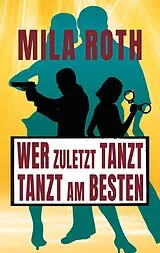 E-Book (epub) Wer zuletzt tanzt, tanzt am besten von Mila Roth