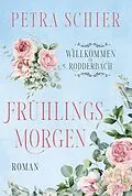 E-Book (epub) Willkommen in Rodderbach: Frühlingsmorgen von Petra Schier