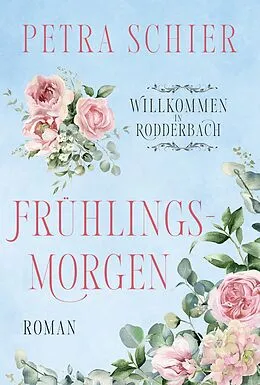 E-Book (epub) Willkommen in Rodderbach: Frühlingsmorgen von Petra Schier