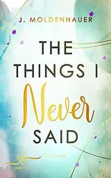 E-Book (epub) The Things I Never Said von J. Moldenhauer