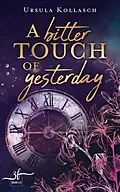 E-Book (epub) A Bitter Touch of Yesterday von Ursula Kollasch