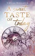 E-Book (epub) A Sweet Taste of Today von Ursula Kollasch